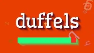 DUFFELS - How to say Duffels?