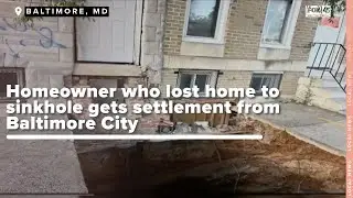 Homeowner who lost home due to sinkhole gets settlement from Baltimore City