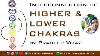 Interconnection of Higher & Lower Chakras | #Pradeep Vijay | #PyramidValley