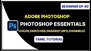 Photoshop Important Panels Explained in Tamil | Color, Swatches, Gradient, Pattern, Info & Channels