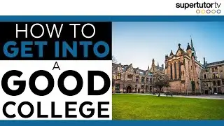 How to Get Into a Good College!