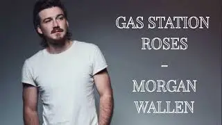 Morgan Wallen - Gas Station Roses (New)
