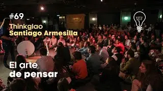 #Thinklao69 con Santiago Armesilla | El arte de pensar