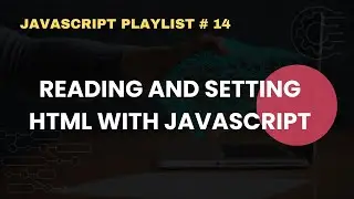 Reading and Setting HTML with JavaScript | JavaScript Complete Course For Beginners # 14