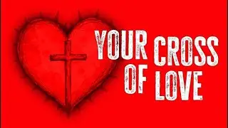 Your Cross of Love   Preview Video