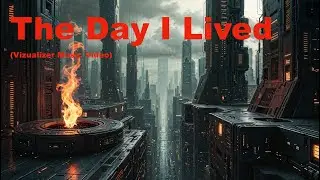 The Day I Lived - Futuristic Imagery (Visualizer Music Video)