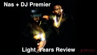 Nas & DJ Premier Light Years. A Hip Hop Masterclass or Mess? Let’s talk about it.