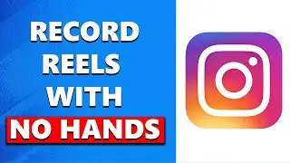 How To Record Instagram Reels Videos With No Hands