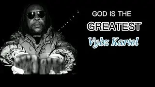 God is the Greatest _ Vybz Kartel || official lyrics video