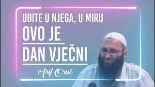 UĐITE U NJEGA, U MIRU, OVO JE DAN VJEČNI - Arif Oruč