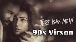 Tere Ishk Main { 90s Virson } Arijit Singh 