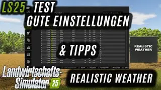 LS25 Test - Gute Einstellungen und Tipps f&uuml;r Realistic Wetter Mod?!