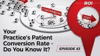 Your Practice's Patient Conversion Rate - Do you know it? Spot On Episode 83