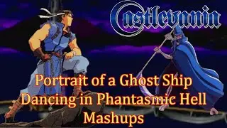 Castlevania: Portrait of a Ghost Ship / Dancing in Phantasmic Hell Double Mashup