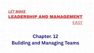 Leadership and management chapter 12 Building and managing Teams