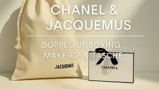 Chanel & Jacquemus 🛍️  Doppel-Unboxing: Make-up & eine Tasche