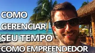 Como Empreendedores Devem Gerenciar Seu Tempo (É Bem Diferente Da Maioria)