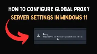 Как настроить глобальные параметры прокси-сервера в Windows 11