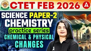 CTET Feb 2026 Science Paper 2 | CTET Chemistry Chemical & Physical Changes Science PYQ By Himani Mam