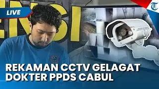 🔴LIVE UPDATE: GELAGAT DOKTER PPDS sebelum Cabuli Anak Pasien Terekam CCTV, Nasibnya Kini Hancur