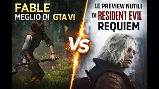 FABLE MEGLIO DI GTA VI e LE PREVIEW INUTILI DI RESIDENT EVIL REQUIEM