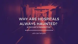 Why Are Hospitals Always Haunted? A Psychic's Perspective