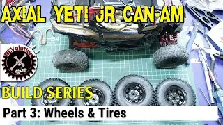 Axial Yeti Jr Can Am Build Series - Part 3 - Wheels and Tires