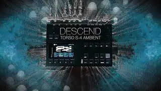descend ... Torso Electronics S-4 ... ambient
