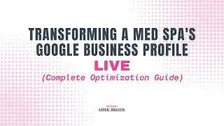 Transforming a Med Spa's Google Business Profile (Complete Optimization Guide)