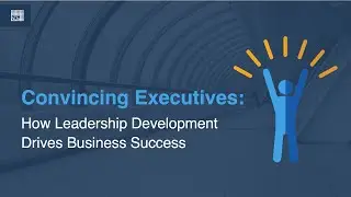 Convincing Executives: How Leadership Development Drives Business Success