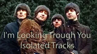Isolated Tracks -  I'm Looking Trough You - The Beatles