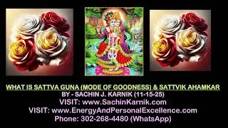 WHAT IS SATTVA GUNA (MODE OF GOODNESS) & SATTVIK AHAMKAR -- BY - SACHIN J. KARNIK (11-15-25)