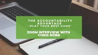 Interview with Chris Robb for my new book: The Accountability Advantage, Play your best game.
