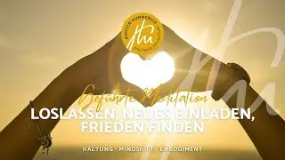Gef&uuml;hrte Meditation: Loslassen, Neues einladen, Frieden finden