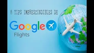 8 Tips imprescindibles para reservar vuelos baratos en Google Flights