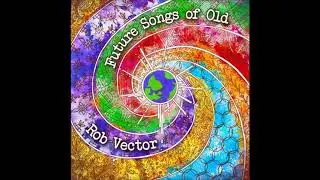 Rob Vector - Future Songs Of Old [Full Album]
