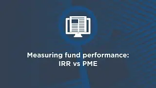 Measuring fund performance: IRR vs PME