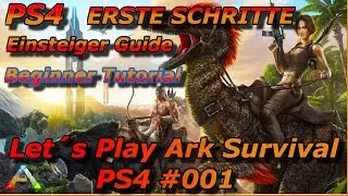[ PS4 ] Lets Play ARK SURVIVAL | Einsteiger Tutorial 😱 Anf&auml;nger Guide #01 | PS4 Deutsch [ 2016 ]