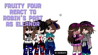~The Fruity Four react to Robin's Past as Eleanor~ (Do Revenge, Stranger Things)