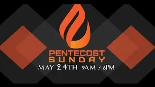 Pentecost Sunday May24th- Guest Pastor John Kilpatrick