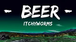 Itchyworms - Beer (Lyrics) | The World Of Music