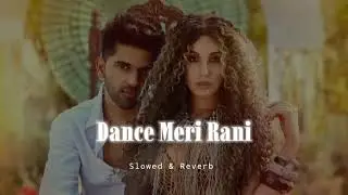 Dance Meri Rani - Slowed & Reverb - Guru Randhawa