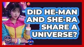 Did He-Man And She-Ra Share A Universe?