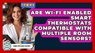 Are Wi-Fi Enabled Smart Thermostats Compatible With Multiple Room Sensors? - Home Appliance Report