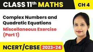 Complex Numbers and Quadratic Equations - Miscellaneous Exercise (Part 1) | Class 11 Maths Chapter 4