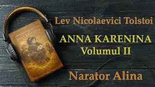 Lev Nicolaevici Tolstoi - Anna Karenina Volumul 2🎧📚🎙️AudioBook-Narator Alina
