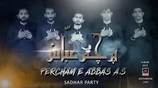 Parcham E Abbas - Sadhar Party | Noha Mola Abbas As - Muharram 1443 - Nohay 2021