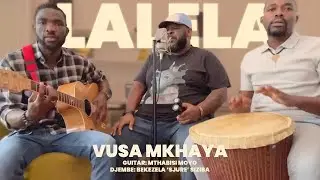 VUSA MKHAYA: Home & Chilled Session: LALELA