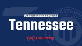 Cybersecurity for State Leaders- Tennessee Live Briefing