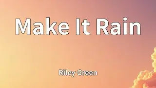 Riley Green - Make It Rain (Lyrics)